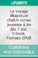 Le voyage d&apos;un chatUn roman jeunesse à lire dès 7 ans. E-book. Formato EPUB