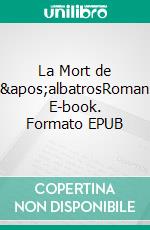 La Mort de l&apos;albatrosRoman. E-book. Formato EPUB ebook