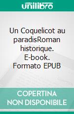 Un Coquelicot au paradisRoman historique. E-book. Formato EPUB ebook