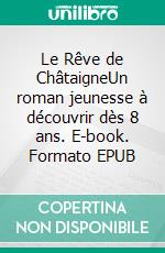 Le Rêve de ChâtaigneUn roman jeunesse à découvrir dès 8 ans. E-book. Formato EPUB ebook