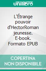 L'Étrange pouvoir d'HectorRoman jeunesse. E-book. Formato EPUB ebook
