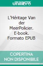 L’Héritage Van der MeerPolicier. E-book. Formato EPUB ebook di Virginie Cailleau