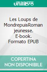 Les Loups de MondrepuisRoman jeunesse. E-book. Formato EPUB ebook