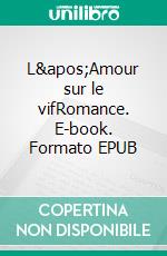 L&apos;Amour sur le vifRomance. E-book. Formato EPUB