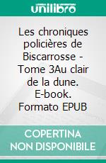 Les chroniques policières de Biscarrosse - Tome 3Au clair de la dune. E-book. Formato EPUB ebook di Rémy Lasource