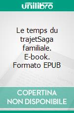 Le temps du trajetSaga familiale. E-book. Formato EPUB ebook