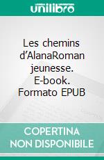 Les chemins d’AlanaRoman jeunesse. E-book. Formato EPUB ebook di Mido