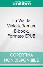 La Vie de VioletteRoman. E-book. Formato EPUB ebook