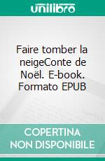 Faire tomber la neigeConte de Noël. E-book. Formato EPUB ebook di Mido