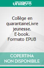 Collège en quarantaineLivre jeunesse. E-book. Formato EPUB ebook