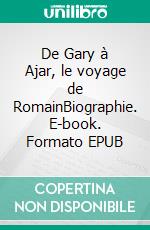 De Gary à Ajar, le voyage de RomainBiographie. E-book. Formato EPUB ebook