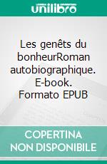 Les genêts du bonheurRoman autobiographique. E-book. Formato EPUB ebook di Philippe Manjotel