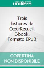 Trois histoires de CœurRecueil. E-book. Formato EPUB ebook