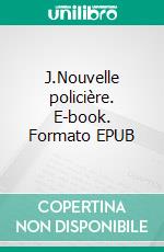 J.Nouvelle policière. E-book. Formato EPUB ebook di Laurent Moulin