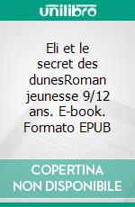 Eli et le secret des dunesRoman jeunesse 9/12 ans. E-book. Formato EPUB ebook di Elsa de Bono