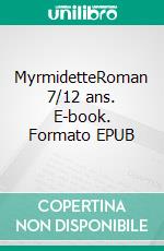 MyrmidetteRoman 7/12 ans. E-book. Formato EPUB ebook di Evelyne Latremolière