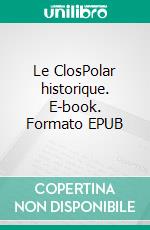 Le ClosPolar historique. E-book. Formato EPUB ebook di Pierre Jacquemot