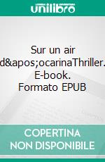 Sur un air d&apos;ocarinaThriller. E-book. Formato EPUB ebook