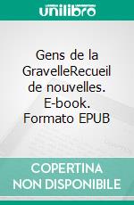 Gens de la GravelleRecueil de nouvelles. E-book. Formato EPUB