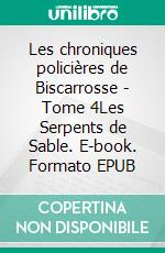 Les chroniques policières de Biscarrosse - Tome 4Les Serpents de Sable. E-book. Formato EPUB ebook di Rémy Lasource