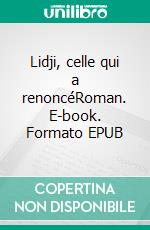 Lidji, celle qui a renoncéRoman. E-book. Formato EPUB ebook di Bruno Benattar