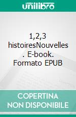 1,2,3 histoiresNouvelles . E-book. Formato EPUB ebook di Agnès Imbert