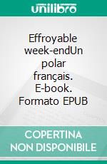 Effroyable week-endUn polar français. E-book. Formato EPUB ebook di Roland Noèl