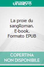 La proie du sangRoman. E-book. Formato EPUB ebook di Jean-Christophe Vertheuil