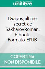 L'ultime secret de SakharovRoman. E-book. Formato EPUB ebook di Jean-Louis Farvacque