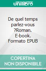 De quel temps parlez-vous ?Roman. E-book. Formato EPUB ebook