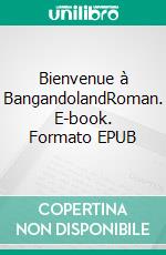 Bienvenue à BangandolandRoman. E-book. Formato EPUB ebook