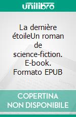 La dernière étoileUn roman de science-fiction. E-book. Formato EPUB