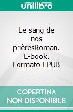 Le sang de nos prièresRoman. E-book. Formato EPUB ebook