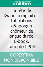 La tête de l&apos;emploiLes tribulations d&apos;un chômeur de longue durée. E-book. Formato EPUB