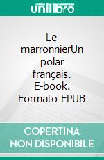 Le marronnierUn polar français. E-book. Formato EPUB ebook