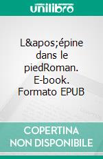 L'épine dans le piedRoman. E-book. Formato EPUB ebook di Georges Monny