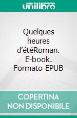 Quelques heures d’étéRoman. E-book. Formato EPUB ebook