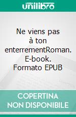 Ne viens pas à ton enterrementRoman. E-book. Formato EPUB ebook