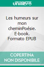 Les humeurs sur mon cheminPoésie. E-book. Formato EPUB ebook