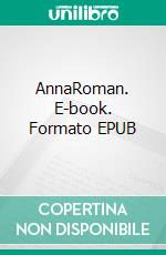 AnnaRoman. E-book. Formato EPUB ebook di Anthony Saint-Maxent