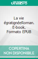 La vie égratignéeRoman. E-book. Formato EPUB