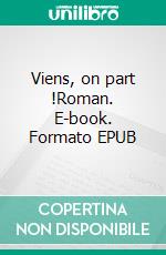 Viens, on part !Roman. E-book. Formato EPUB ebook di Marie-Pierre Garet