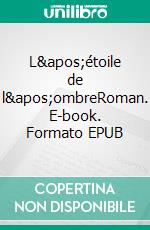 L&apos;étoile de l&apos;ombreRoman. E-book. Formato EPUB