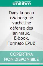 Dans la peau d&apos;une vacheUne défense des animaux. E-book. Formato EPUB ebook