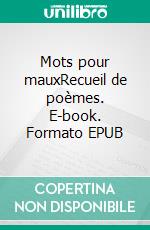 Mots pour mauxRecueil de poèmes. E-book. Formato EPUB ebook di Sylvain Bibas