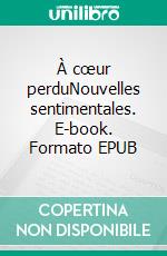 À cœur perduNouvelles sentimentales. E-book. Formato EPUB ebook di Sandrine Waronski