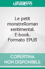 Le petit monstreRoman sentimental. E-book. Formato EPUB ebook