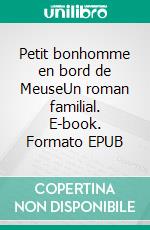 Petit bonhomme en bord de MeuseUn roman familial. E-book. Formato EPUB ebook di Sophie Hubin