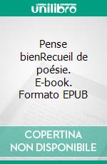 Pense bienRecueil de poésie. E-book. Formato EPUB ebook di Veracité-KTN