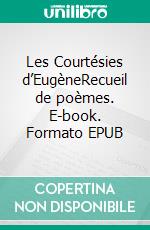 Les Courtésies d’EugèneRecueil de poèmes. E-book. Formato EPUB ebook di Eugène Jean-Michel MANGATA